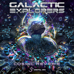 Galactic Explorers - Cosmic Reverie | OUT NOW on Digital Om!🕉️
