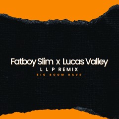 Fatboy Slim X Lucas Valley - Big Boom Rave [LLP Remix]
