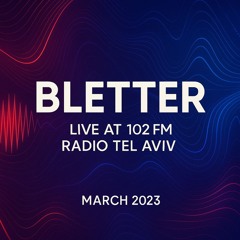 Bletter // Live At Radio Tel Aviv 102FM (March 2023)