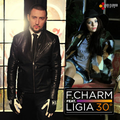 F.Charm - 30 De Grade (feat. Ligia)