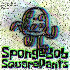 SpongeBob SquarePants (Julius Jung Quallendisco Remix)