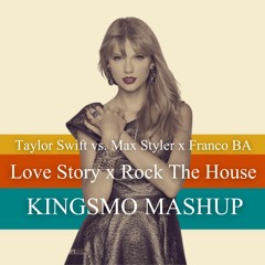 Taylor Swift vs. Max Styler x Franco BA - Love Story x Rock The House (Kingsmo Mashup)