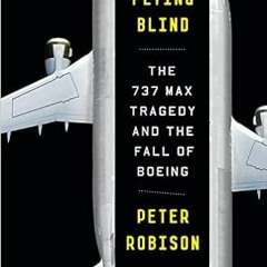 Download❤️eBook✔ Flying Blind: The 737 MAX Tragedy and the Fall of Boeing Full Audiobook