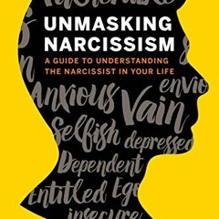 Read EBOOK ✅ Unmasking Narcissism: A Guide to Understanding the Narcissist in Your Li