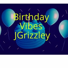 JGrizzley-Birthday Vibes