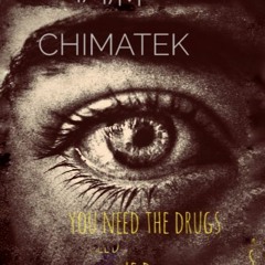 Chimatek - You Need The Drugs
