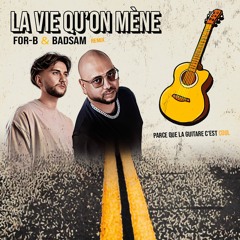 La Vie Qu'on Mène (FOR-B & BADSAM 87-124 REMIX)