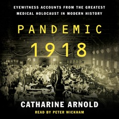 Pandemic 1918 by Catharine Arnold, audiobook excerpt