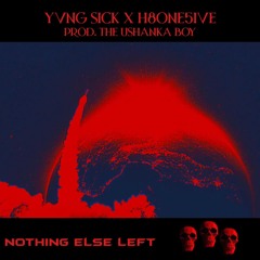 Yvng $ick X H8ONE5IVE - NOTHING ELSE LEFT