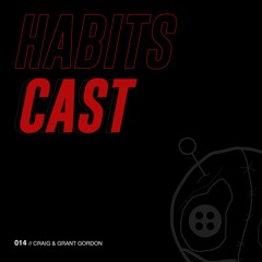 Habitscast 014 : Craig & Grant Gordon