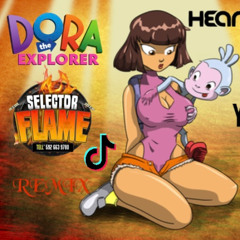 DORA THE EXPLORER X SELECTOR FLAME REMIX 2K25