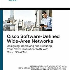 !)READ Cisco Software-Defined Wide Area Networks: Designing, Deploying and Securing Your Next G