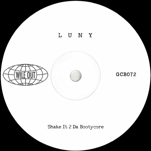 LUNY - Shake It 2 Da Bootycore [Wile Out](GCB072)