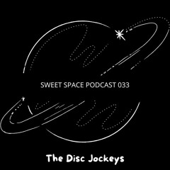Sweet Space Podcast 033 // The Disc Jockeys