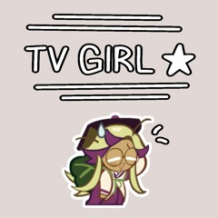 tv girl !!