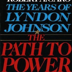 [Free] EPUB 📮 The Path to Power: The Years of Lyndon Johnson I by  Robert A. Caro [P