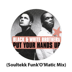 Black & White Brothers - Put Your Hands Up In The Air (Soultekk Funk'O'Matic Mix)
