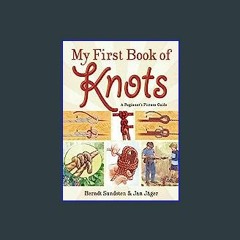 $$EBOOK 📕 My First Book of Knots: A Beginner's Picture Guide (180 color illustrations) 'Full_Pages