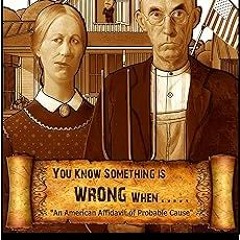 & You Know Something Is Wrong When.....: An American Affidavit of Probable Cause BY: Anna Maria