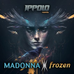 Madonna - Frozen (Ippolo Remix)