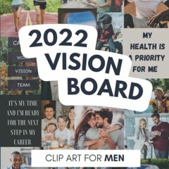 Read EBOOK EPUB KINDLE PDF 2022 Vision Board Clip Art For Men: A Vision Board Kit To Visualize Your