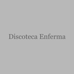 Discoteca Enferma
