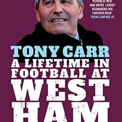 [VIEW] EPUB KINDLE PDF EBOOK Tony Carr: A Lifetime in Football at West Ham United by
