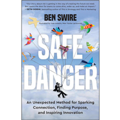 Podcast 1254: Safe Danger: An Unexpected Method for Sparking Connection, Finding Purpose, and Inspiring Innovation