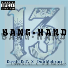 VARRIO EnT Ft Dub Mobstas - BANG HARD