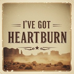 I've got Heartburn (1).mp3