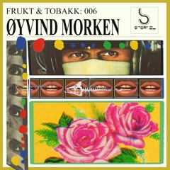 Frukt & Tobakk vol 6: Øyvind Morken