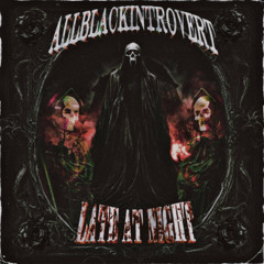 LATE AT NIGHT [PROD. ALLBLACKINTROVERT]