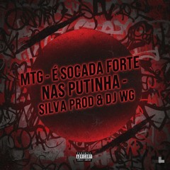 MTG - É SOCADA FORTE NAS PUTINHA - SILVA PROD & DJ WG
