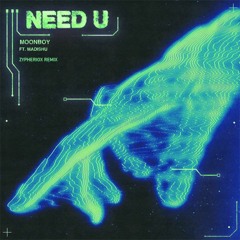 Moonboy - Need U (feat. Madishu) [Zypheriox Remix]