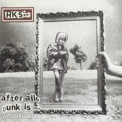 After all, punk is my wonderwall