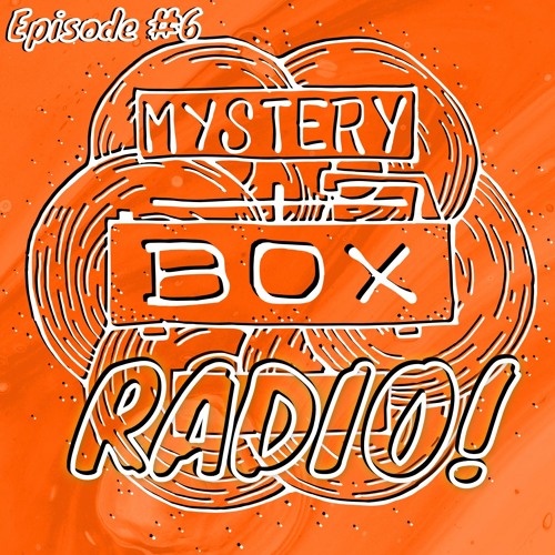 Mystery Box Radio #6 (4/14/21)