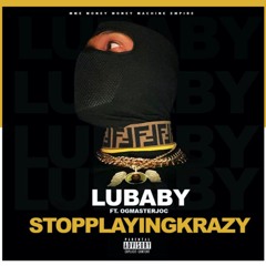 LUBABY4X - stop playing crazy feat OGmasterJOC