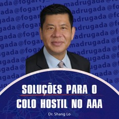 Dr. Shan Lo (USA) - Soluções para colo hostil no AAA