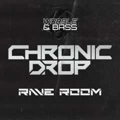 CHRONIC DROP - RAVE ROOM [FREE DOWNLOAD]