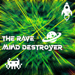 Mind Destroyer - The Rave