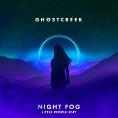 Ghost Creek - Night Fog (Little People Edit)