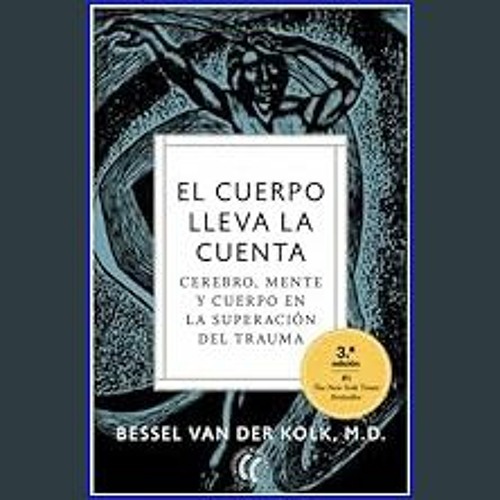 Stream [EBOOK] 📖 El cuerpo lleva la cuenta: Cerebro, mente y cuerpo en la  superación del trauma (Spanish by Kiltieheberlin