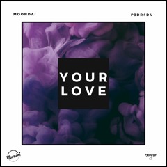 Moondai - YOUR LOVE (P3DR4D4 REMIX)
