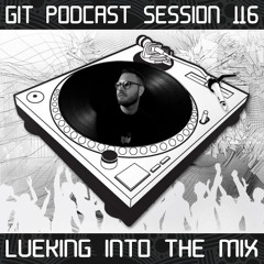 GIT Podcast Session 116 # Lueking Into The Mix