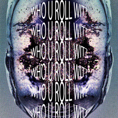 WHO U ROLL WIT? (prod. s3cndslf)