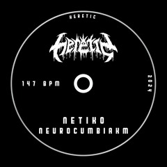 NETIKO - NEUROCUMBIAKM (OUT ON HERETIC OG)