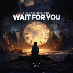 Kirvn & ThaiThai & EM - Wait For You