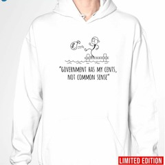 Government Has My Cents Not Common Sense Shirt