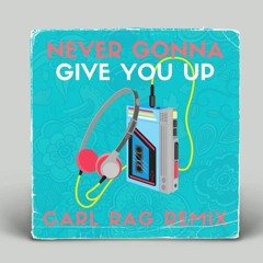 Rick Astley - Never Gonna Give You Up (Carl Rag House Remix) [FREE!]