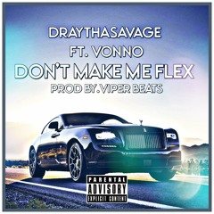 Draythasavage Ft.Vonno Don't Make Me Flex Prod By.Viper Beats